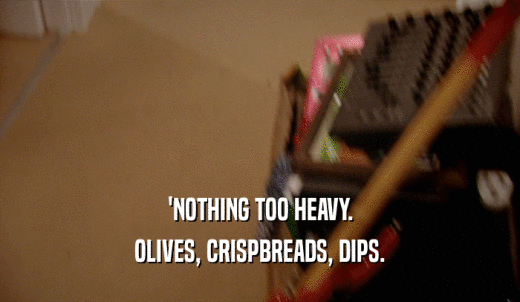 'NOTHING TOO HEAVY. OLIVES, CRISPBREADS, DIPS. 