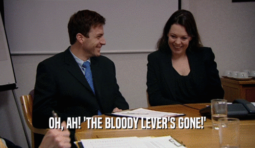 OH, AH! 'THE BLOODY LEVER'S GONE!'  