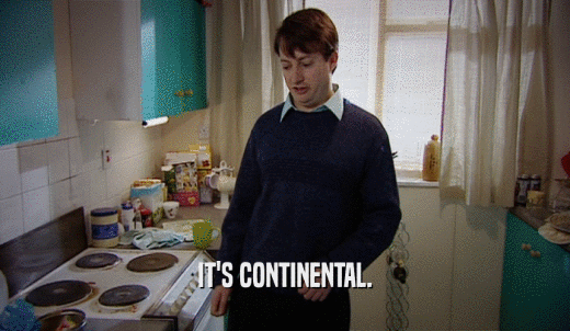 IT'S CONTINENTAL.  