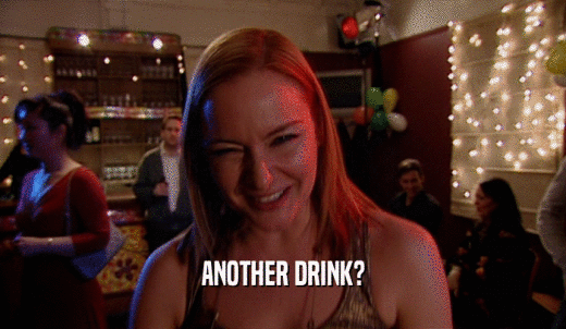 ANOTHER DRINK?  