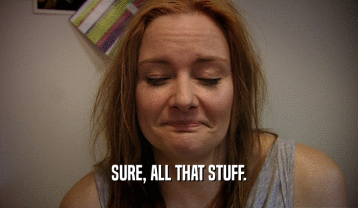 SURE, ALL THAT STUFF.  