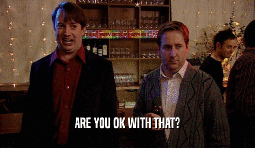 ARE YOU OK WITH THAT?  