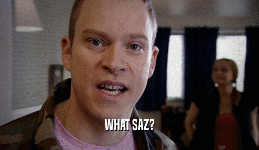 WHAT SAZ?  