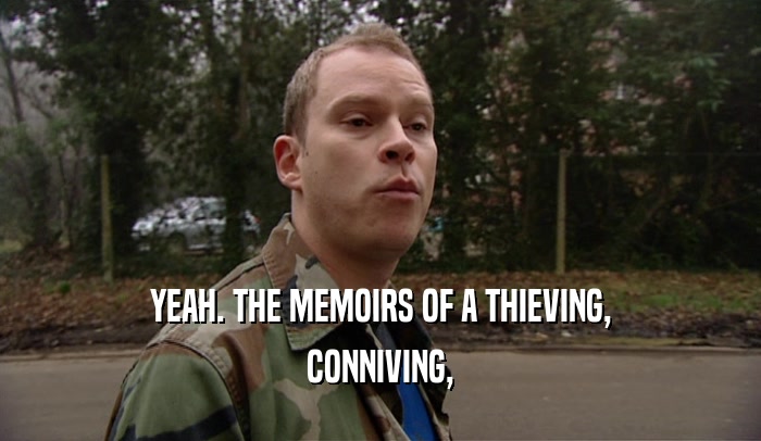 YEAH. THE MEMOIRS OF A THIEVING, CONNIVING, 