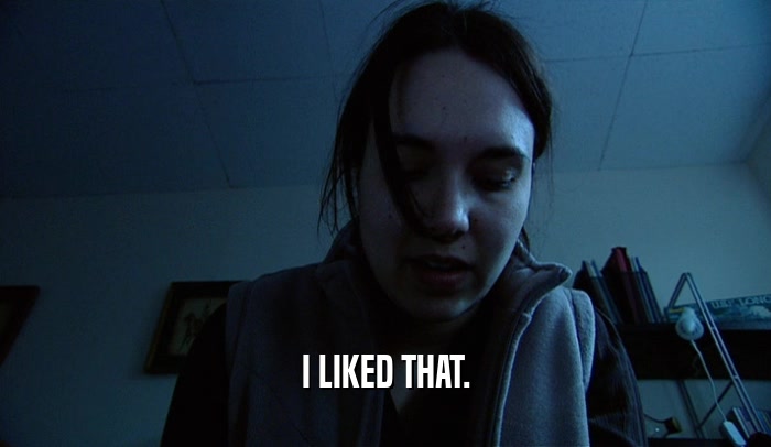 I LIKED THAT.  
