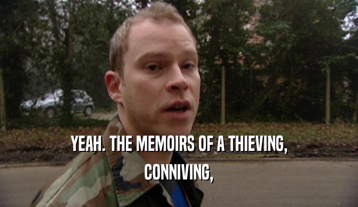 YEAH. THE MEMOIRS OF A THIEVING, CONNIVING, 