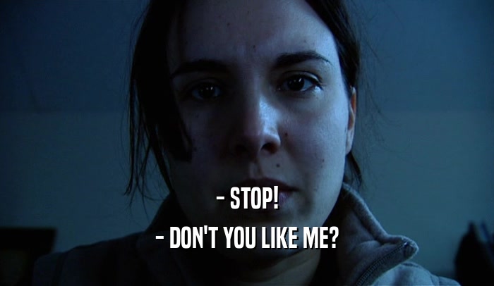 - STOP! - DON'T YOU LIKE ME? 