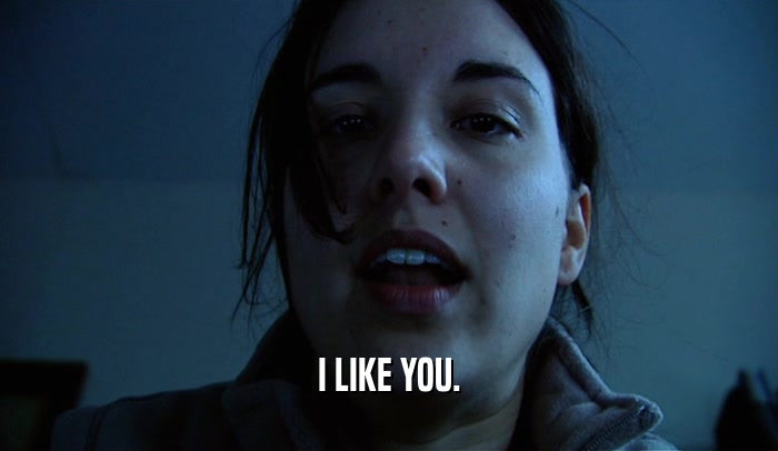 I LIKE YOU.  