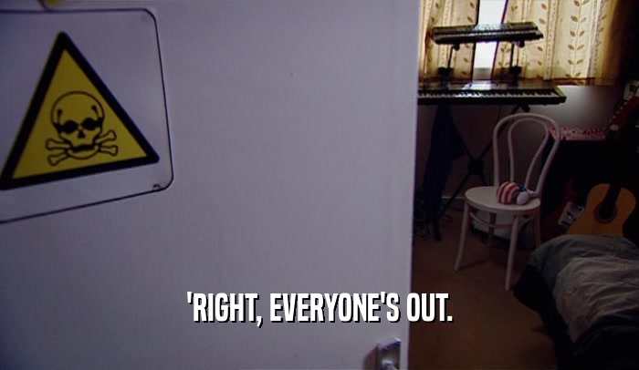 'RIGHT, EVERYONE'S OUT.  
