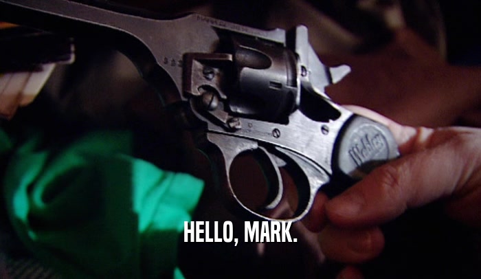 HELLO, MARK.  