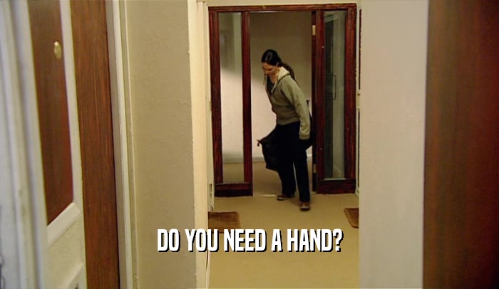 DO YOU NEED A HAND?  