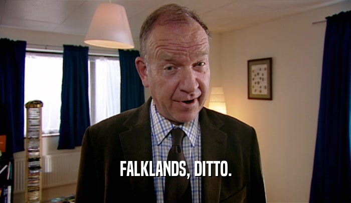 FALKLANDS, DITTO.  