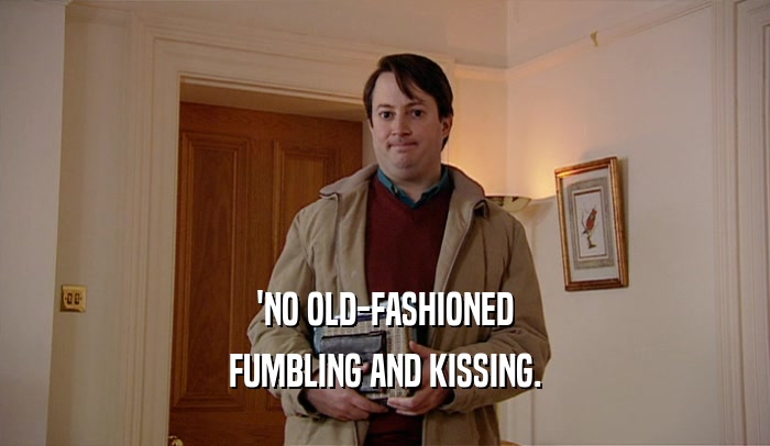 'NO OLD-FASHIONED FUMBLING AND KISSING. 