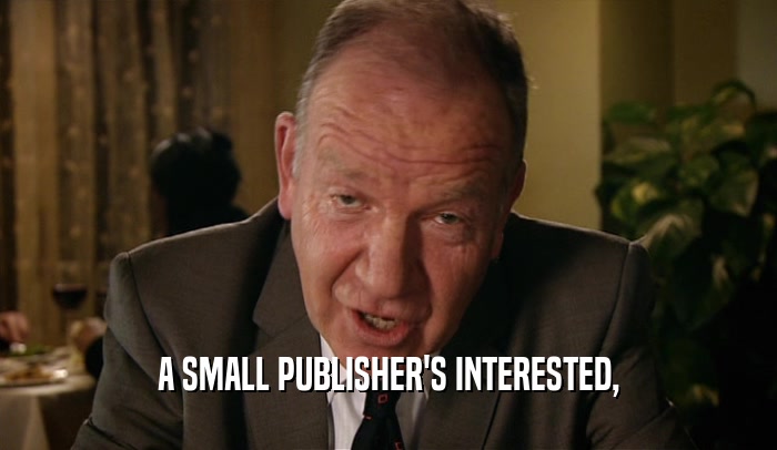 A SMALL PUBLISHER'S INTERESTED,  