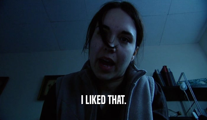I LIKED THAT.  