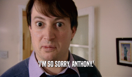 'I'M SO SORRY, ANTHONY.'  