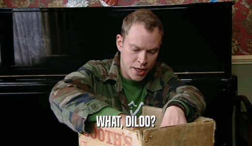 WHAT, DILDO?  