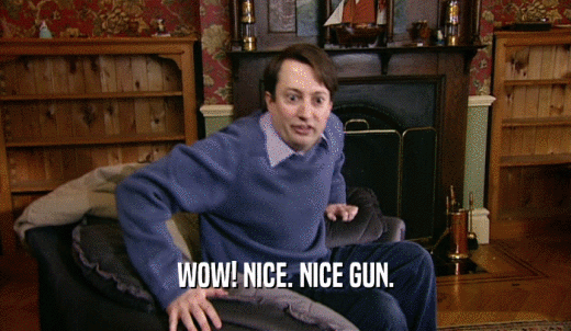 WOW! NICE. NICE GUN.  
