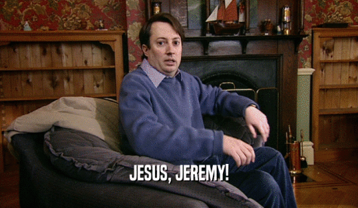 JESUS, JEREMY!  