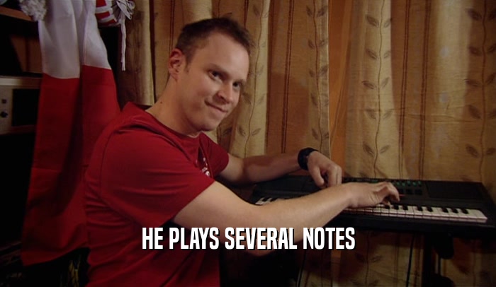 HE PLAYS SEVERAL NOTES  