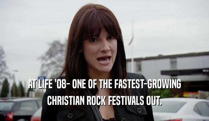 AT LIFE '08- ONE OF THE FASTEST-GROWING CHRISTIAN ROCK FESTIVALS OUT. 