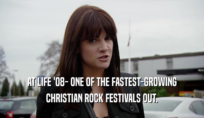 AT LIFE '08- ONE OF THE FASTEST-GROWING
 CHRISTIAN ROCK FESTIVALS OUT.
 