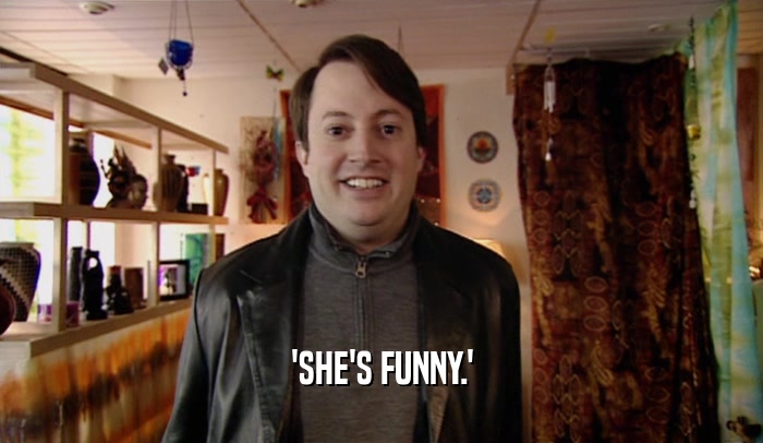 'SHE'S FUNNY.'  