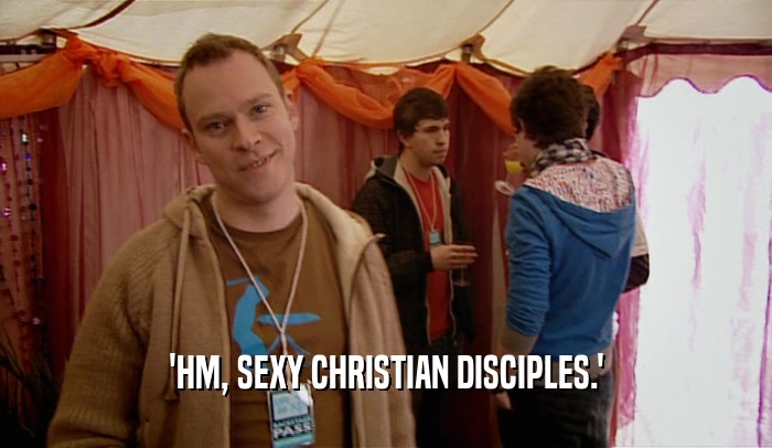 'HM, SEXY CHRISTIAN DISCIPLES.'  