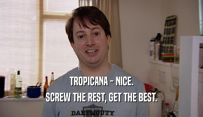 TROPICANA - NICE. SCREW THE REST, GET THE BEST. 