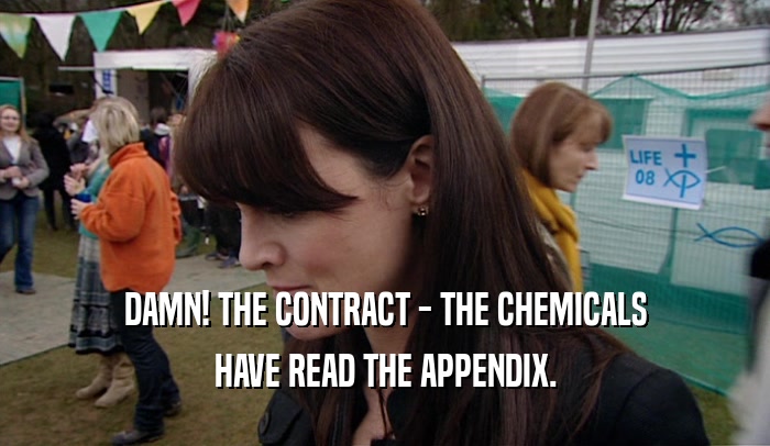 DAMN! THE CONTRACT - THE CHEMICALS
 HAVE READ THE APPENDIX.
 
