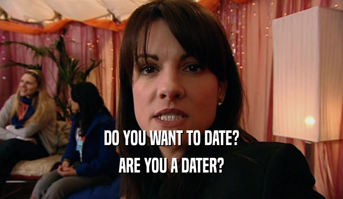 DO YOU WANT TO DATE? ARE YOU A DATER? 