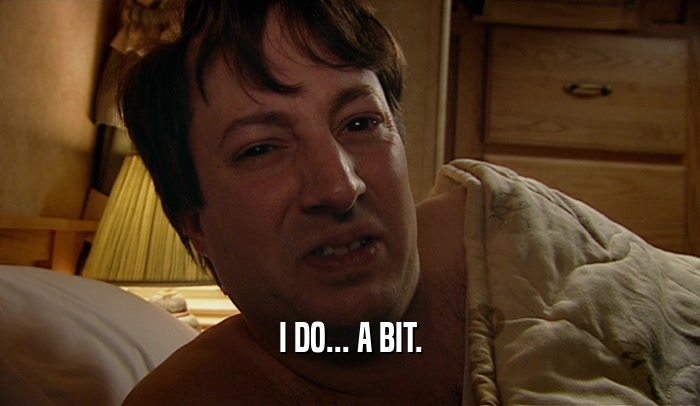 I DO... A BIT.  