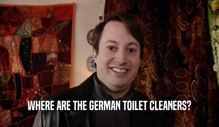 WHERE ARE THE GERMAN TOILET CLEANERS?  