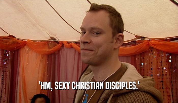'HM, SEXY CHRISTIAN DISCIPLES.'  