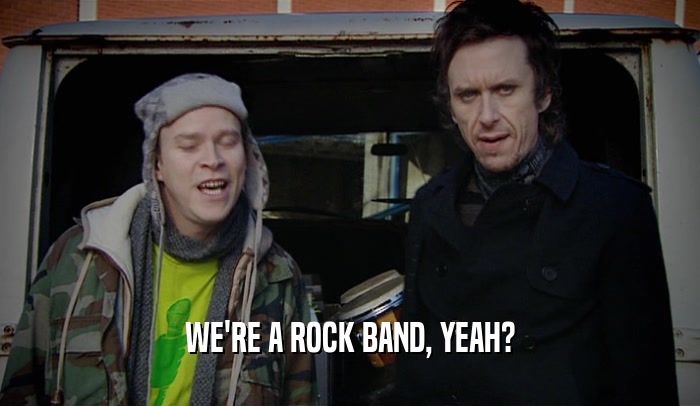 WE'RE A ROCK BAND, YEAH?  