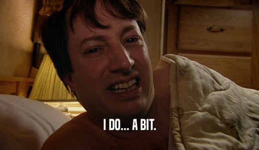 I DO... A BIT.  