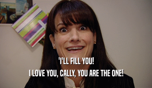 'I'LL FILL YOU! I LOVE YOU, CALLY, YOU ARE THE ONE! 