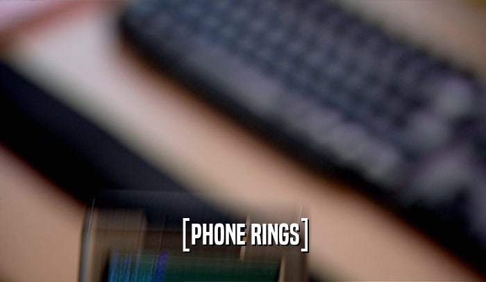 [PHONE RINGS]  
