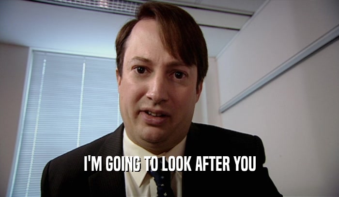 I'M GOING TO LOOK AFTER YOU  