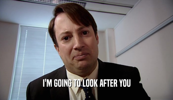 I'M GOING TO LOOK AFTER YOU  