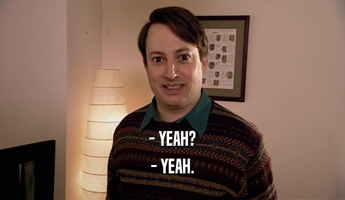 - YEAH? - YEAH. 