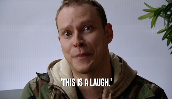'THIS IS A LAUGH.'  