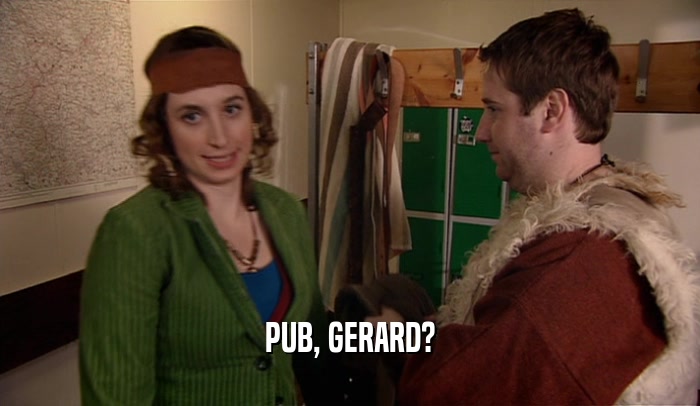 PUB, GERARD?  