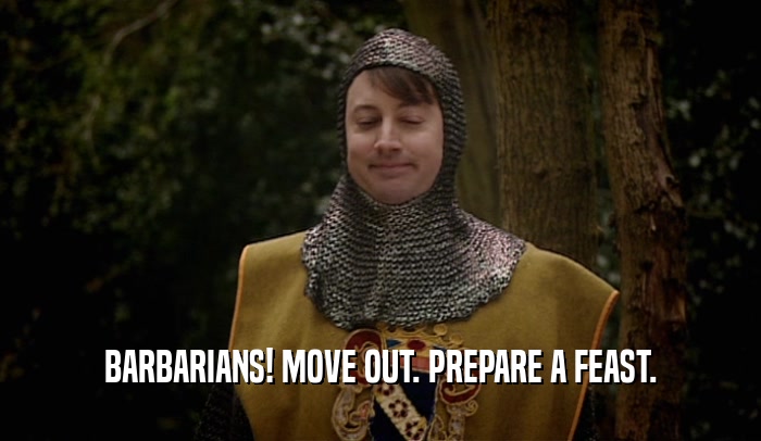 BARBARIANS! MOVE OUT. PREPARE A FEAST.  