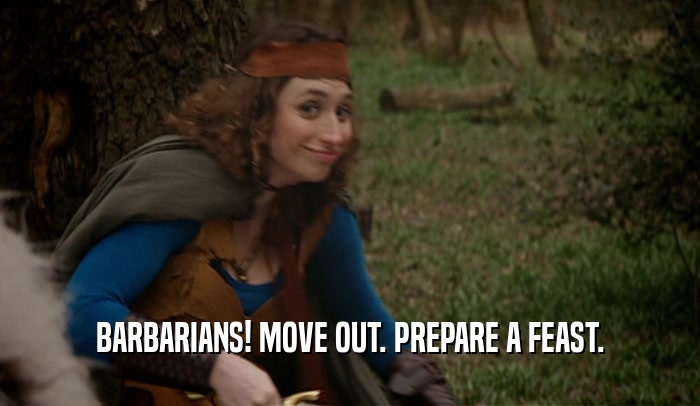 BARBARIANS! MOVE OUT. PREPARE A FEAST.  