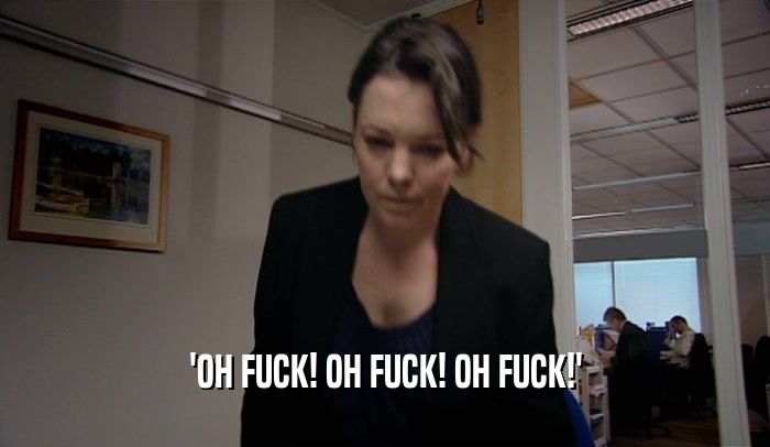'OH FUCK! OH FUCK! OH FUCK!'  