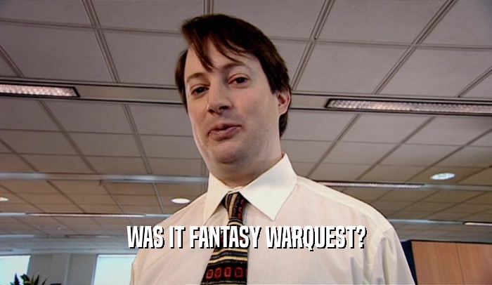WAS IT FANTASY WARQUEST?  