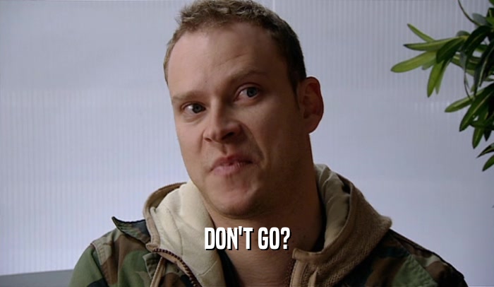 DON'T GO?  