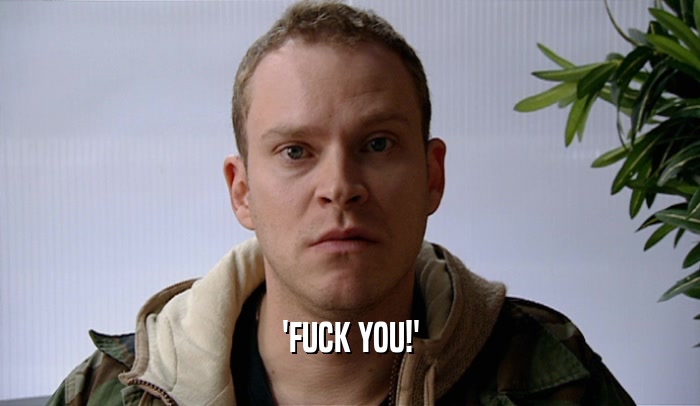 'FUCK YOU!'  