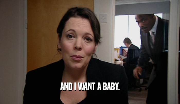 AND I WANT A BABY.  